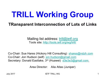 TRILL Working Group  TRansparent Interconnection of Lots of Links  Mailing list address: