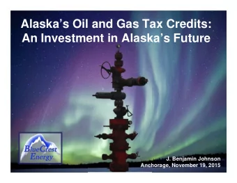 Alaskas Oil and Gas Tax Credits:  An Investment in Alaskas Future  J. Benjamin Johnson