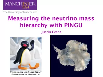 Measuring the neutrino mass hierarchy with PINGU Justin Evans  11th May 2012    Ultra high energy