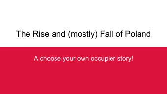 The Rise and (mostly) Fall of Poland  A choose your own occupier story!  Intermission: French