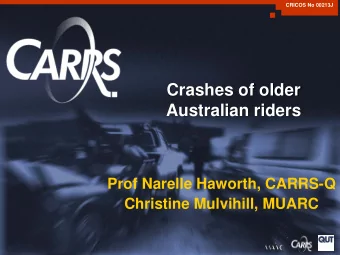 Crashes of older  Australian riders  Prof Narelle Haworth, CARRS-Q  Christine Mulvihill, MUARC