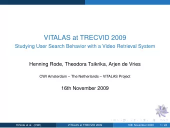 VITALAS at TRECVID 2009  Studying User Search Behavior with a Video Retrieval System  Henning Rode,