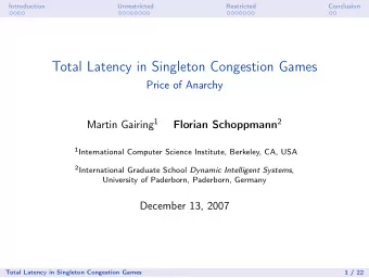 Total Latency in Singleton Congestion Games  Price of Anarchy Martin Gairing 1 Florian Schoppmann 2