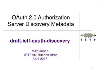 OAuth 2.0 Authorization  Server Discovery Metadata  draft-ietf-oauth-discovery  Mike Jones  IETF
