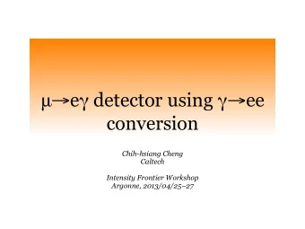 e  detector using   ee  conversion  Chih-hsiang Cheng  Caltech  Intensity Frontier