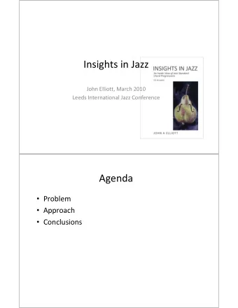 Insights in Jazz  John Elliott, March 2010  Leeds International Jazz Conference  Agenda  Problem