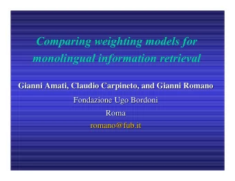 Comparing weighting models for  monolingual information retrieval  Gianni Amati, Claudio Carpineto,