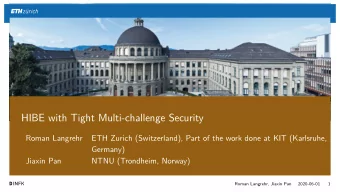 HIBE with Tight Multi-challenge Security  Roman Langrehr  ETH Zurich (Switzerland), Part of the