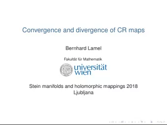 Convergence and divergence of CR maps  Bernhard Lamel  Fakultt fr Mathematik  Stein manifolds