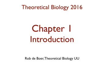 Chapter 1  Introduction  Rob de Boer, Theoretical Biology UU  What will you learn in the modeling