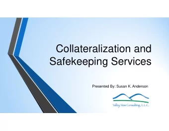 Collateralization and  Safekeeping Services  Presented By: Susan K. Anderson  2  Objectives: