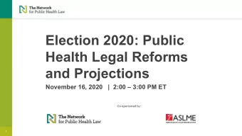 Election 2020: Public  Health Legal Reforms  and Projections  November 16, 2020   |  2:00  3:00