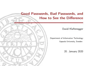 Good Passwords, Bad Passwords, and  How to See the Difference  David Klaftenegger  Department of