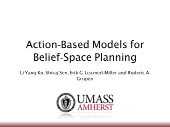 Action - Based Models for Belief - Space Planning Li Yang Ku , Shiraj Sen , Erik G . Learned -