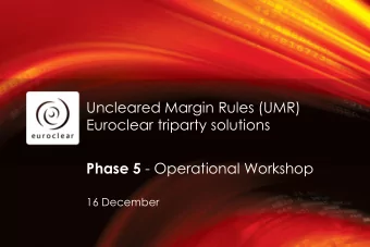 Phase 5 - Operational Workshop  16 December  1 Uncleared Margin Rules  Phases 5 &amp; 6  EU