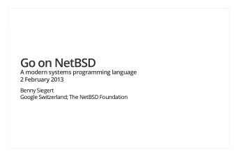 Go on NetBSD  A modern systems programming language  2 February 2013  Benny Siegert  Google