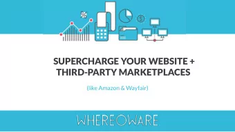 SUPERCHARGE YOUR WEBSITE +  THIRD-PARTY MARKETPLACES  (like Amazon &amp; Wayfair)  MEET YOUR