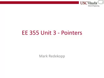 EE 355 Unit 3 - Pointers  Mark Redekopp  2  Why Pointers  Scenario:  You write a paper and