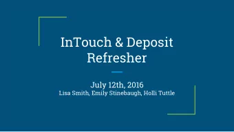 InTouch &amp; Deposit  Refresher  July 12th, 2016  Lisa Smith, Emily Stinebaugh, Holli Tuttle