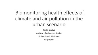 Biomonitoring health effects of  climate and air pollution in the  urban scenario  Paulo Saldiva