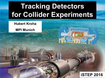 Tracking Detectors  for Collider Experiments  Hubert Kroha  MPI Munich  iSTEP  2016  Hubert Kroha,