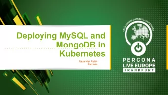 Deploying MySQL and  MongoDB in  Kubernetes  Alexander Rubin  Percona  About me  Working with