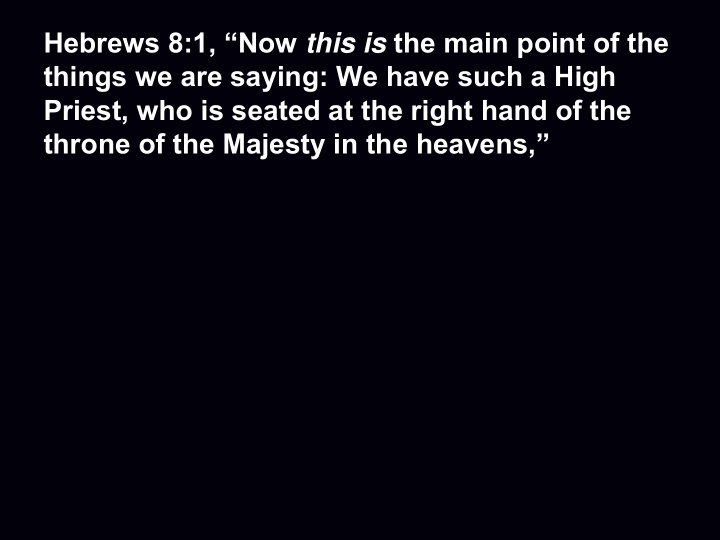 hebrews 8 1 now this is the main point of the things we