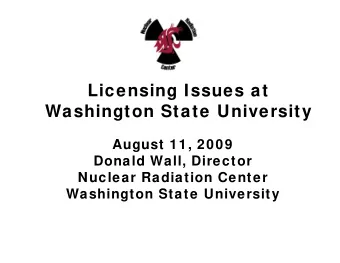 Licensing Issues at  Washington State University  August 11, 2009  Donald Wall, Director  Nuclear