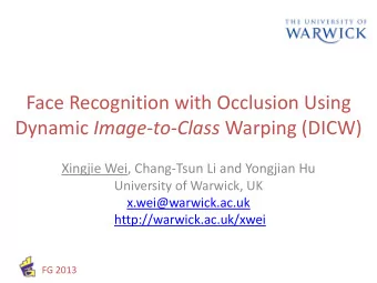 Face Recognition with Occlusion Using Dynamic Image-to-Class Warping (DICW)  Xingjie Wei,