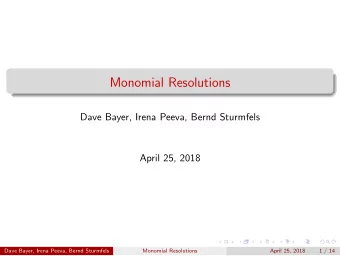 Monomial Resolutions  Dave Bayer, Irena Peeva, Bernd Sturmfels  April 25, 2018  Dave Bayer, Irena