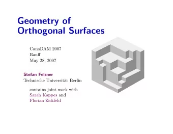 Geometry of  Orthogonal Surfaces  CanaDAM 2007  Banff  May 28, 2007  Stefan Felsner  Technische