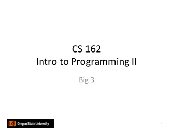 CS  162    Intro  to  Programming  II    Big  3    1    Nota4on