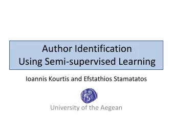 Author Identification  Using Semi-supervised Learning  Ioannis Kourtis and Efstathios Stamatatos