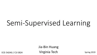 Semi-Supervised Learning  Jia-Bin Huang  Virginia Tech  Spring 2019  ECE-5424G / CS-5824