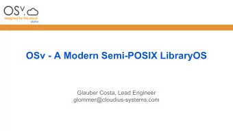 OSv - A Modern Semi-POSIX LibraryOS  Glauber Costa, Lead Engineer  glommer@cloudius-systems.com