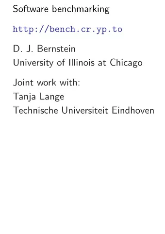 Software benchmarking  http://bench.cr.yp.to  D. J. Bernstein  University of Illinois at Chicago