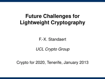 Future Challenges for Lightweight Cryptography  F.-X. Standaert  UCL Crypto Group Crypto for 2020,