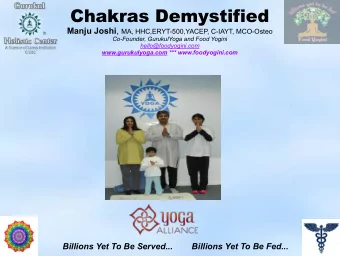 Chakras Demystified Manju Joshi , MA, HHC,ERYT-500,YACEP, C-IAYT, MCO-Osteo  Co-Founder,