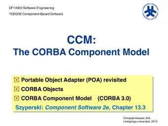 CCM:  The CORBA Component Model  Portable Object Adapter (POA) revisited  Portable Object