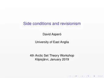 Side conditions and revisionism  David Asper  o  University of East Anglia  4th Arctic Set Theory