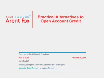 Practical Alternatives to  Open Account Credit  Presented to Credit Research Foundation Alan S.