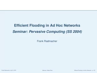 Efficient Flooding in Ad Hoc Networks  Seminar: Pervasive Computing (SS 2004)  Frank Radmacher