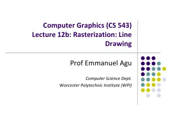 Computer Graphics (CS 543)  Lecture 12b: Rasterization: Line  Drawing  Prof Emmanuel Agu  Computer