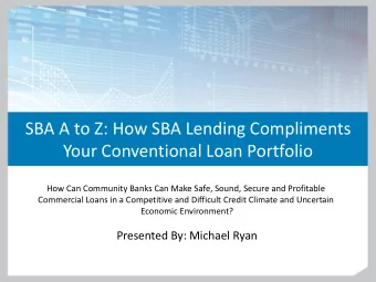 SBA A to Z: How SBA Lending Compliments  Your Conventional Loan Portfolio  Presented to  How Can