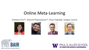Online Meta-Learning  Chelsea Finn*, Aravind Rajeswaran*, Sham Kakade, Sergey Levine Deep networks