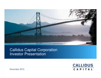 Callidus Capital Corporation  Investor Presentation  November 2015  Disclaimers  Forward-Looking