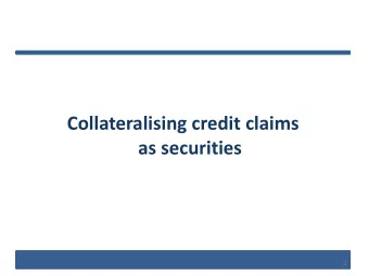 as securities  1  Collateralisation of credit claims  A convincing business case  Objectives