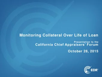 Monitoring Collateral Over Life of Loan  Presentation to the  California Chief Appraisers Forum