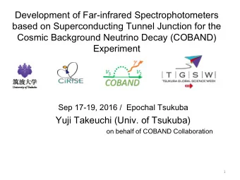 Cosmic Background Neutrino Decay (COBAND)  Experiment  Sep 17-19, 2016 / Epochal Tsukuba  Yuji