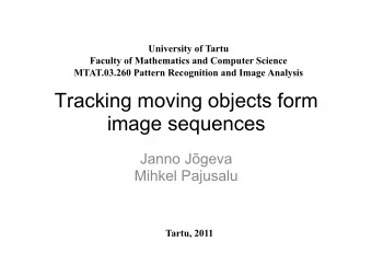 Tracking moving objects form  image sequences Janno Jgeva  Mihkel Pajusalu Tartu, 2011  GENERAL